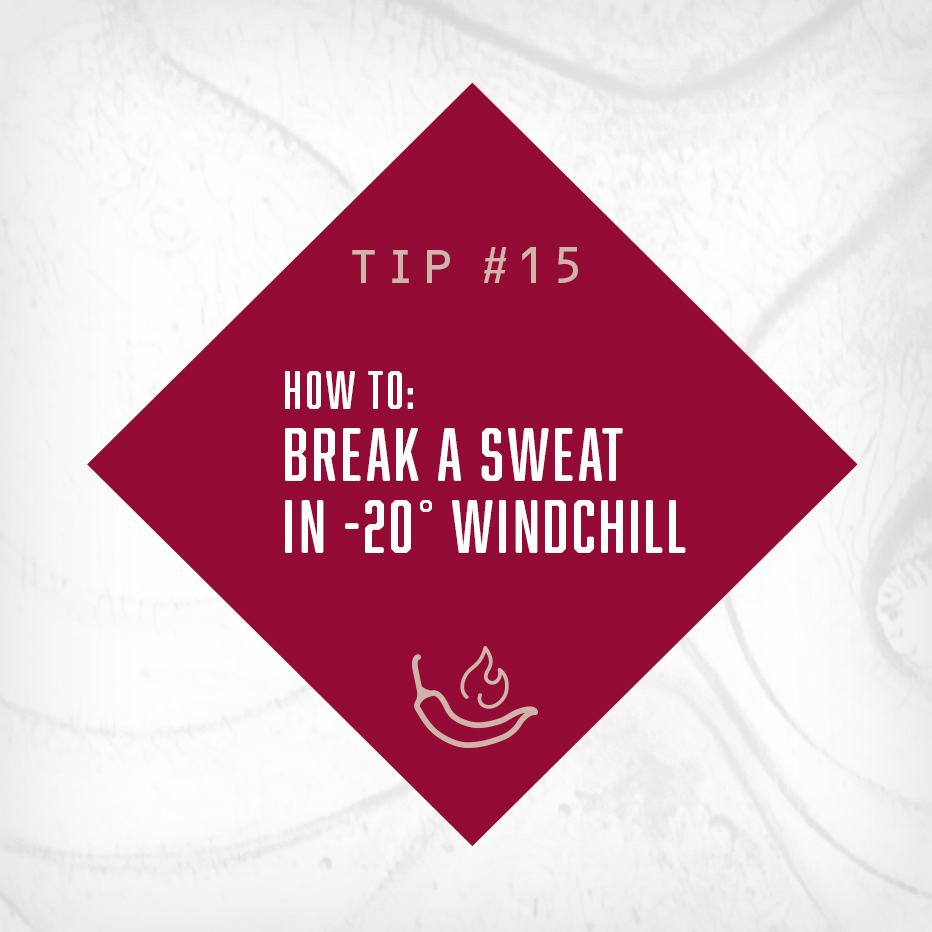 HOW TO:  BREAK A SWEAT  IN -20° WINDCHILL